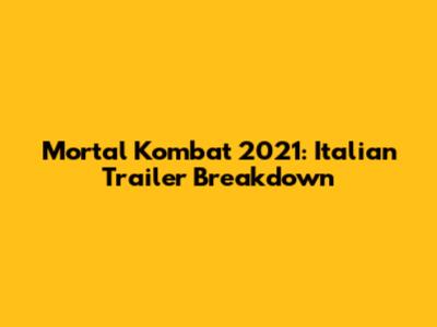 Mortal Kombat 2021: Italian Trailer Breakdown