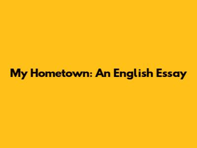 My Hometown: An English Essay