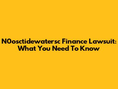 N0osctidewatersc Finance Lawsuit: What You Need To Know