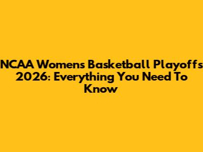 NCAA Women's Basketball Playoffs 2026: Everything You Need To Know