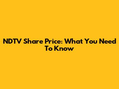NDTV Share Price: What You Need To Know