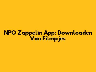 NPO Zappelin App: Downloaden Van Filmpjes