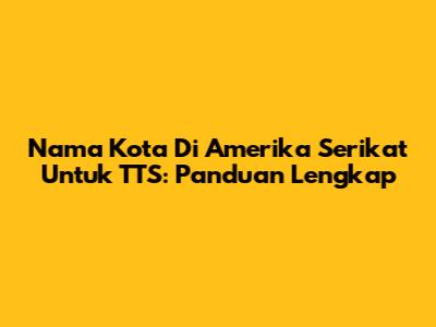 Nama Kota Di Amerika Serikat Untuk TTS: Panduan Lengkap
