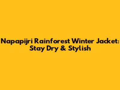 Napapijri Rainforest Winter Jacket: Stay Dry & Stylish