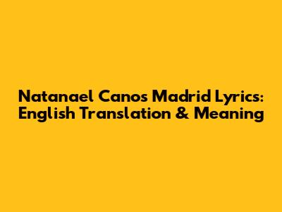 Natanael Cano's Madrid Lyrics: English Translation & Meaning
