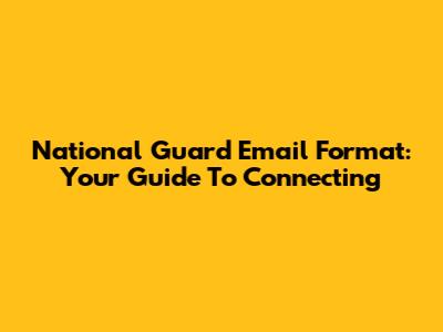 National Guard Email Format: Your Guide To Connecting