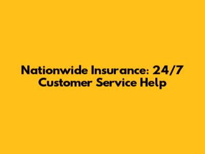 Nationwide Insurance: 24/7 Customer Service Help