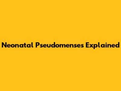 Neonatal Pseudomenses Explained