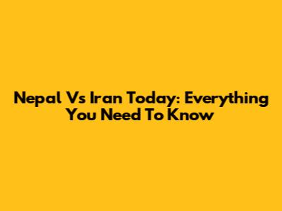 Nepal Vs Iran Today: Everything You Need To Know