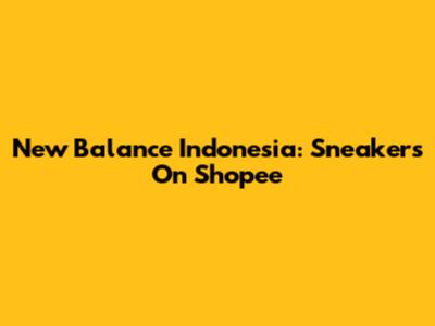 New Balance Indonesia: Sneakers On Shopee