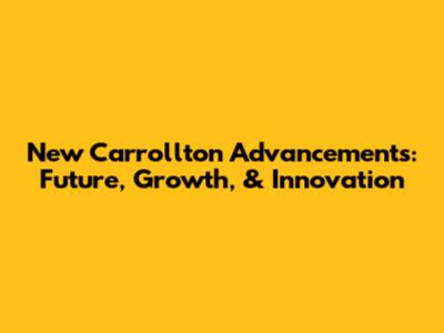 New Carrollton Advancements: Future, Growth, & Innovation