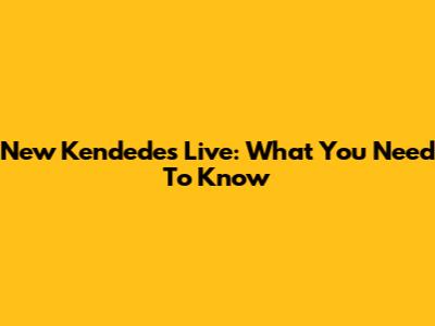 New Kendedes Live: What You Need To Know