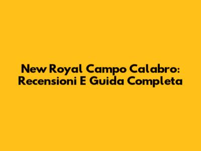 New Royal Campo Calabro: Recensioni E Guida Completa