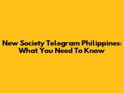 New Society Telegram Philippines: What You Need To Know
