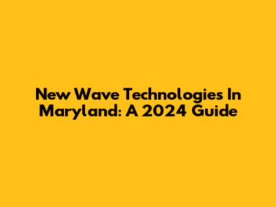 New Wave Technologies In Maryland: A 2024 Guide