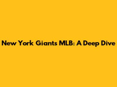 New York Giants MLB: A Deep Dive