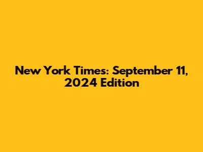 New York Times: September 11, 2024 Edition