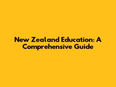 New Zealand Education: A Comprehensive Guide