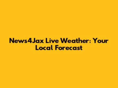 News4Jax Live Weather: Your Local Forecast