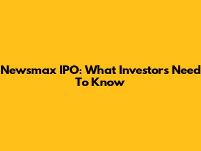 Newsmax IPO: What Investors Need To Know