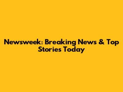 Newsweek: Breaking News & Top Stories Today