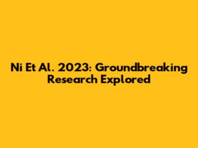 Ni Et Al. 2023: Groundbreaking Research Explored