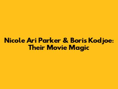 Nicole Ari Parker & Boris Kodjoe: Their Movie Magic
