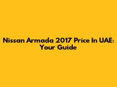 Nissan Armada 2017 Price In UAE: Your Guide