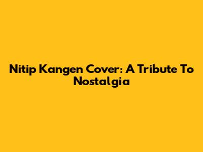 Nitip Kangen Cover: A Tribute To Nostalgia