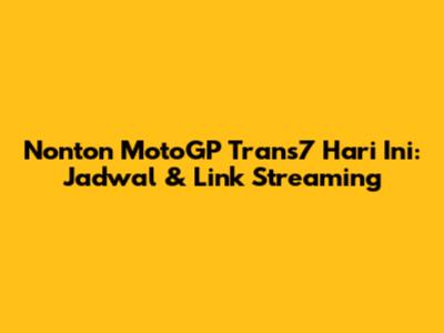 Nonton MotoGP Trans7 Hari Ini: Jadwal & Link Streaming