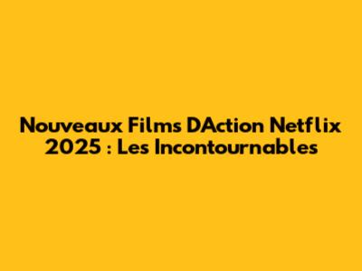 Nouveaux Films D'Action Netflix 2025 : Les Incontournables