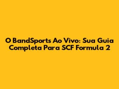 O BandSports Ao Vivo: Sua Guia Completa Para SCF Formula 2