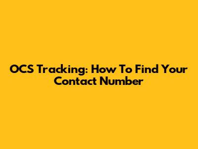 OCS Tracking: How To Find Your Contact Number