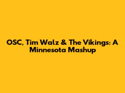 OSC, Tim Walz & The Vikings: A Minnesota Mashup