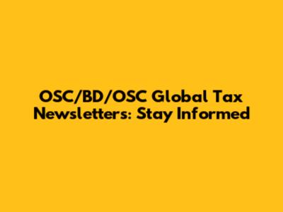 OSC/BD/OSC Global Tax Newsletters: Stay Informed