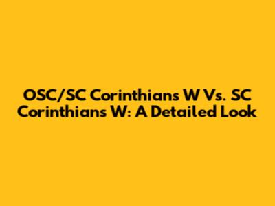 OSC/SC Corinthians W Vs. SC Corinthians W: A Detailed Look