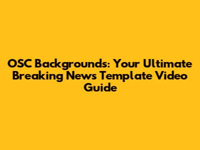 OSC Backgrounds: Your Ultimate Breaking News Template Video Guide