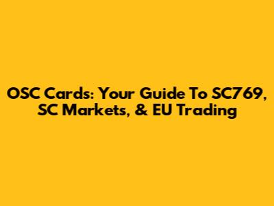 OSC Cards: Your Guide To SC769, SC Markets, & EU Trading