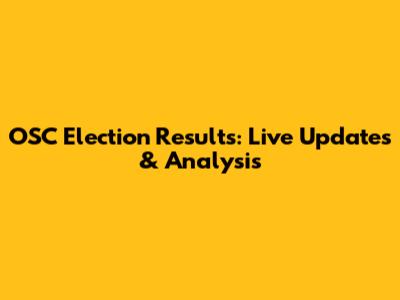OSC Election Results: Live Updates & Analysis