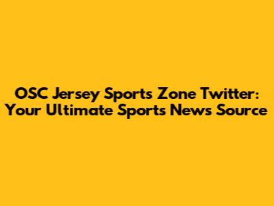 OSC Jersey Sports Zone Twitter: Your Ultimate Sports News Source