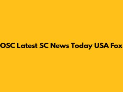 OSC Latest SC News Today USA Fox