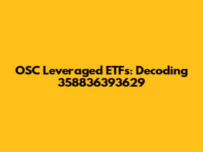 OSC Leveraged ETFs: Decoding 358836393629