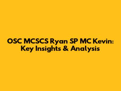 OSC MCSCS Ryan SP MC Kevin: Key Insights & Analysis
