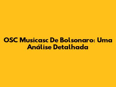 OSC Musicasc De Bolsonaro: Uma Análise Detalhada
