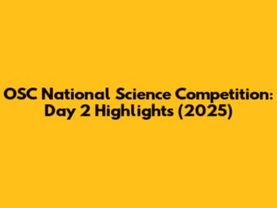 OSC National Science Competition: Day 2 Highlights (2025)
