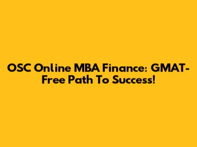 OSC Online MBA Finance: GMAT-Free Path To Success!