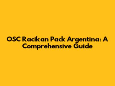 OSC Racikan Pack Argentina: A Comprehensive Guide
