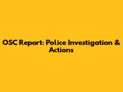 OSC Report: Police Investigation & Actions