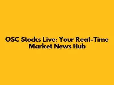 OSC Stocks Live: Your Real-Time Market News Hub