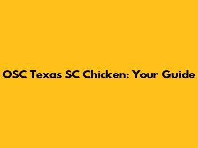 OSC Texas SC Chicken: Your Guide